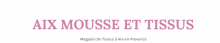 Mercerie Aix en provence AIX MOUSSE ET TISSUS
